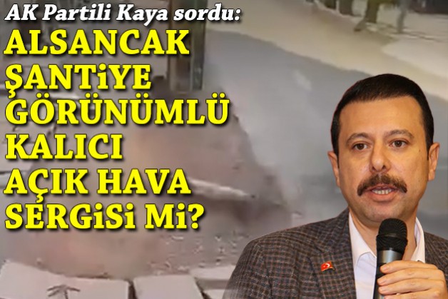 Kaya'dan Büyükşehir'e tepki: Alsancak şantiye görünümlü kalıcı bir açık hava sergisi mi?