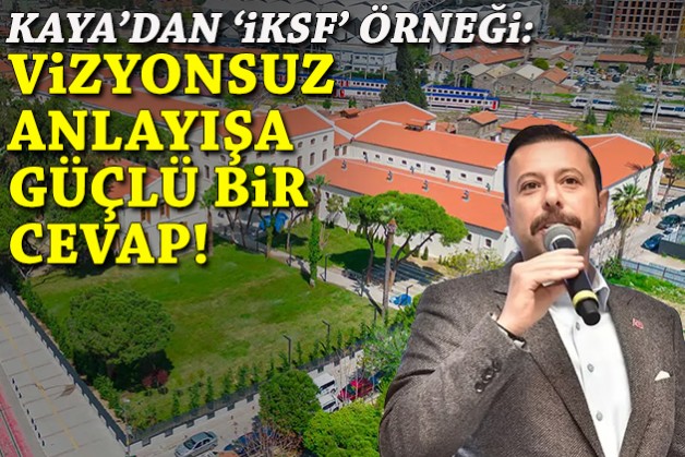Kaya'dan 'İKSF' örneği: Vizyonsuz anlayışa güçlü bir cevap!
