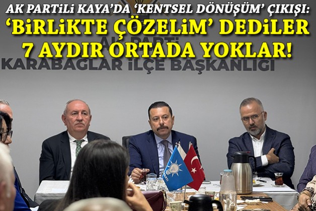 Kaya'dan 'kentsel dönüşüm' çıkışı: Sözde 'Birlikte çözelim' dediler, 7 aydır ortada yoklar!