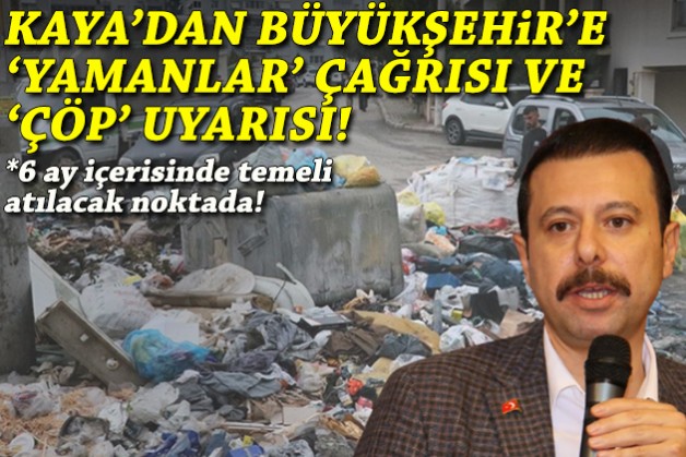 Kaya'dan yaz öncesi Büyükşehir'e 'çöp' uyarısı ve 'Yamanlar' çağrısı!