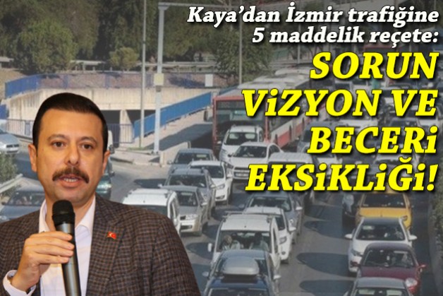 Kaya’dan İzmir trafiğine 5 maddelik reçete: Sorun vizyon ve beceri eksikliği!