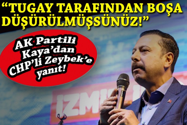 Kaya’dan Zeybek’e yanıt: Tugay tarafından boşa düşürülmüşsünüz!