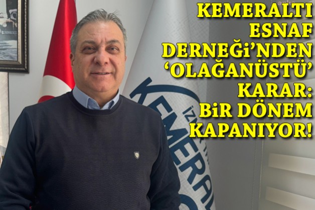 Kemeraltı Esnaf Derneği'nden 'olağanüstü' karar: Bir dönem kapanıyor!