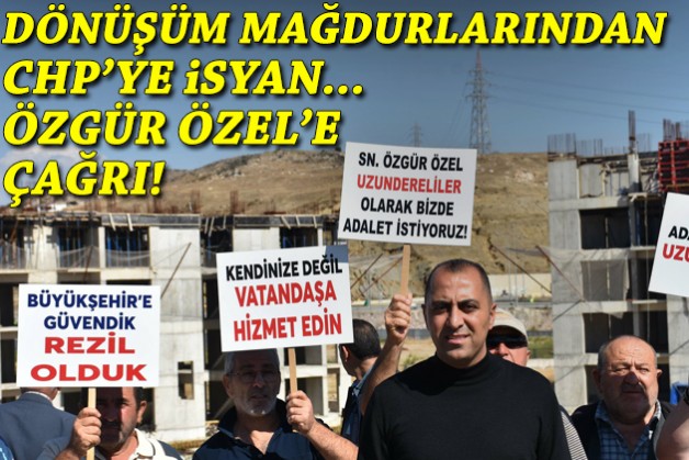 Kentsel Dönüşüm mağdurlarından CHP'ye isyan, Özgür Özel'e çağrı!