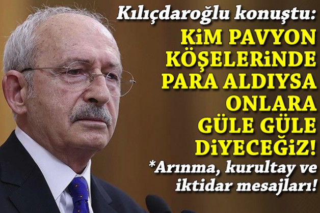 Kılıçdaroğlu konuştu: Arınacağız... Kim pavyon köşelerinde para aldıysa onlara güle güle diyeceğiz!