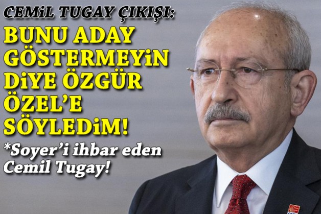 Kılıçdaroğlu'ndan Tugay çıkışı: Bunu aday göstermeyin diye Özgür Özel'e söyledim!