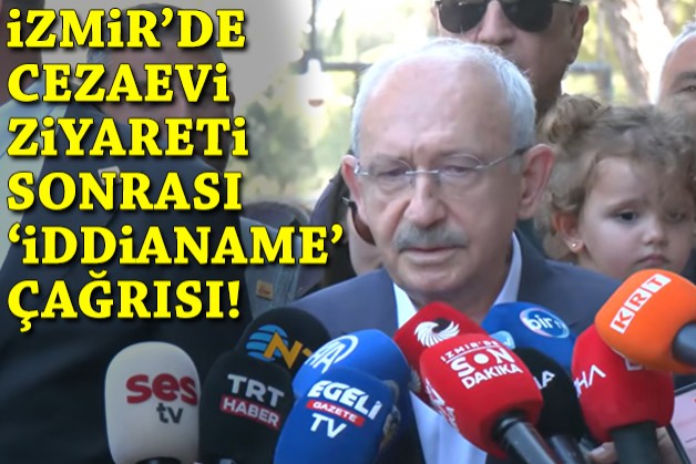 Kılıçdaroğlu'ndan İzmir'de cezaevindeki 5 isme ziyaret ve 'iddianame' çağrısı
