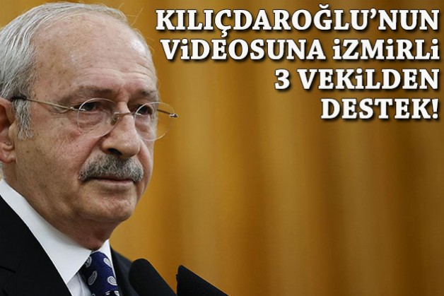 Kılıçdaroğlu'nun videosuna İzmirli 3 vekilden destek