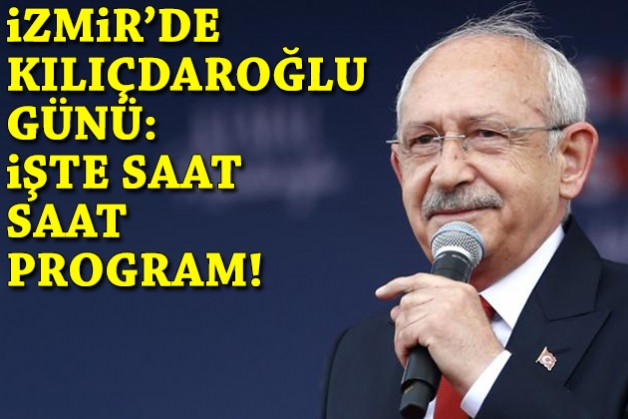 Kılıçdaroğlu’ndan İzmir mesaisi: İşte saat saat programı!