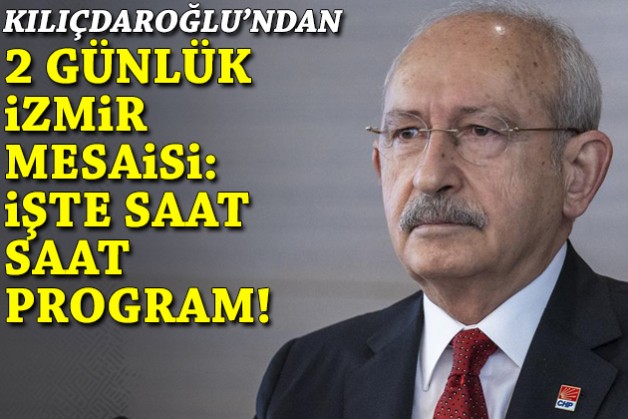 Kılıçdaroğlu’ndan İzmir’de 2 günlük mesai: İşte saat saat program!
