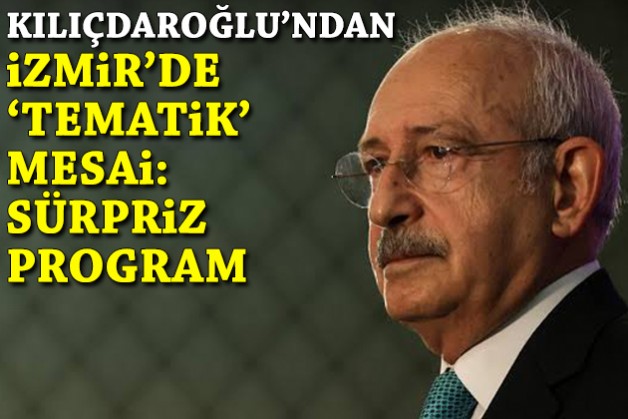 Kılıçdaroğlu’ndan İzmir’de ‘tematik’ mesai: Sürpriz program!
