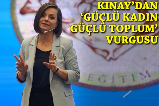 Kınay’dan 'güçlü kadın, güçlü toplum' vurgusu