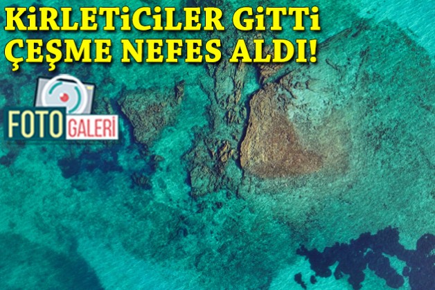 Kirleticiler gitti, Çeşme nefes aldı!