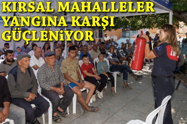 Kırsal mahalleler yangına karşı güçleniyor