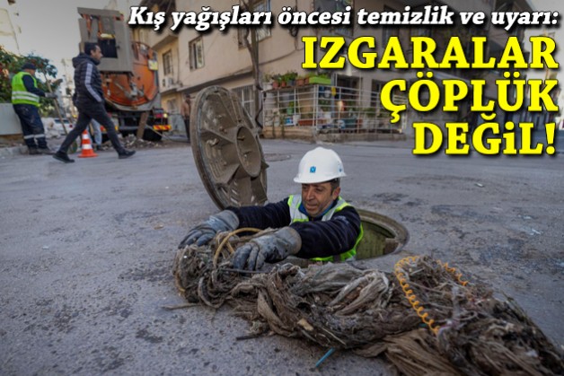 Kış yağışları öncesi kritik uyarı: Izgaralar çöplük değil!