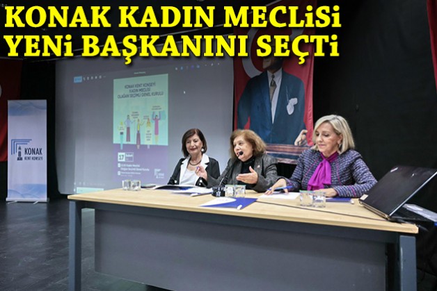 Konak Kadın Meclisi yeni başkanını seçti