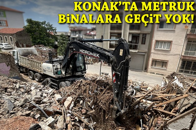 Konak'ta metruk binalara geçit yok