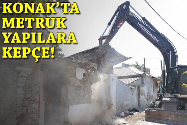 Konak'ta metruk yapılara kepçe!