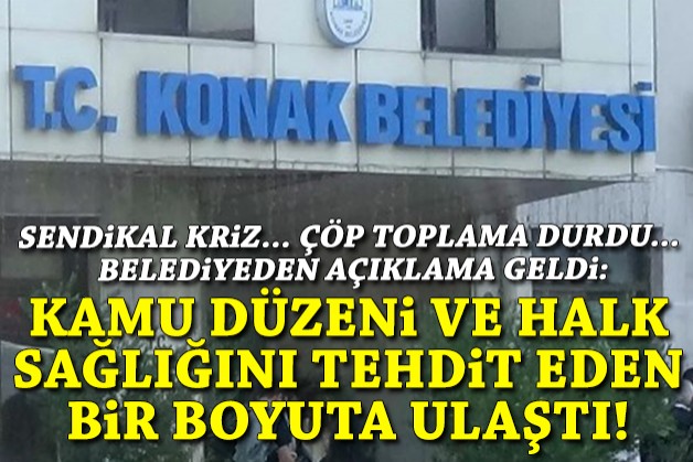Konak'ta sendikal kriz... Çöp toplama durdu: Belediye'den açıklama!