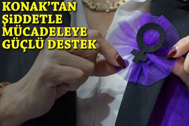 Konak'tan şiddetle mücadeleye güçlü destek