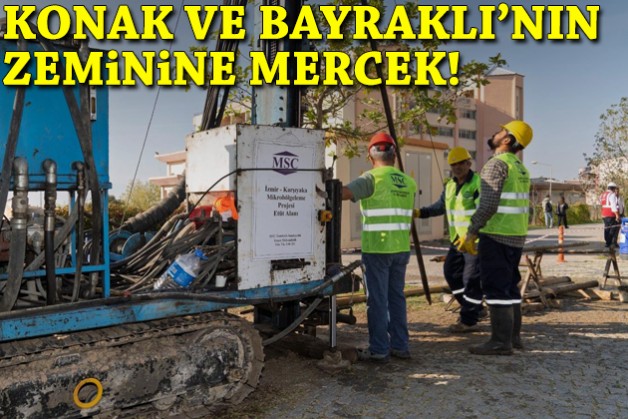 Konak ve Bayraklı'nın zeminine mercek!