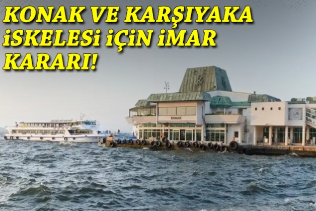 Konak ve Karşıyaka iskeleleri için imar kararı!
