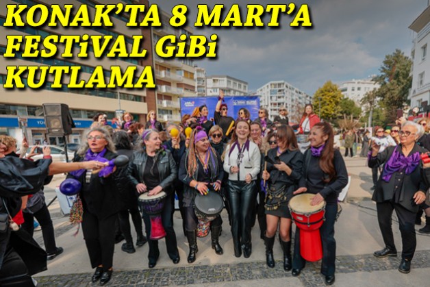 Konak’ta 8 Mart'a festival gibi kutlama