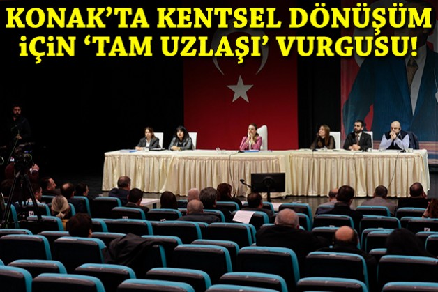 Konak’ta kentsel dönüşüm için 'tam uzlaşı' vurgusu!