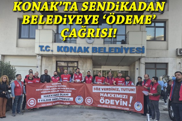 Konak’ta sendikadan belediyeye çağrı!