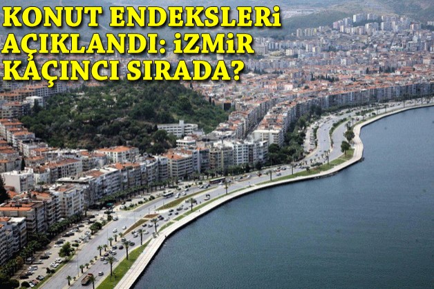 Konut endeksleri açıklandı: İzmir kaçıncı sırada?