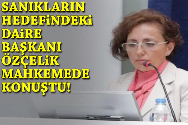 Kooperatif davasında sanıkların hedefindeki daire başkanı Özçelik konuştu!