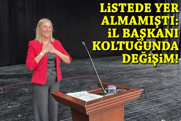 Listede yer almamıştı: İl başkanı koltuğunda değişim yaşanacak!