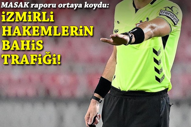 MASAK raporu ortaya koydu: İşte İzmirli hakemlerin bahis trafiği!