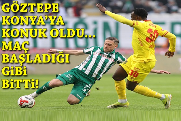 Maç başladığı gibi bitti: Göztepe ve Konya puanları paylaştı!