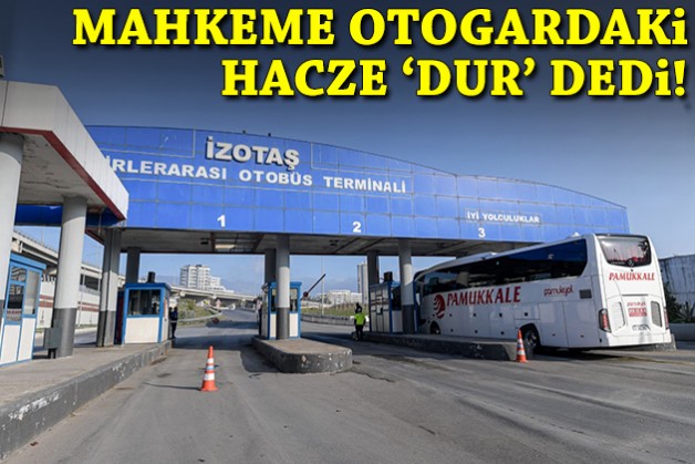 Mahkeme İzmir Otogarı'ndaki hacze 'dur' dedi!