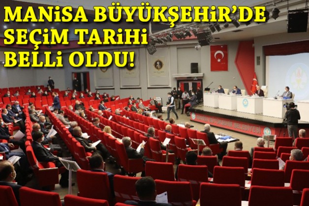 Manisa Büyükşehir Belediyesi'nde seçim tarihi belli oldu!