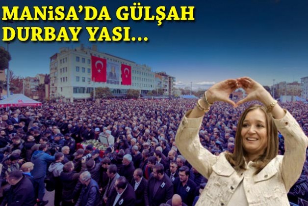 Manisa'da Gülşah Durbay yası: Son yolculuğuna uğurlandı