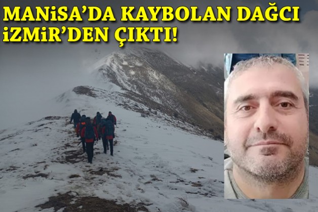 Manisa'da kaybolan dağcı İzmir'den çıktı!
