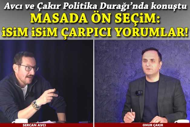 Masada ön seçim: Avcı ve Çakır'dan isim isim çarpıcı yorumlar!