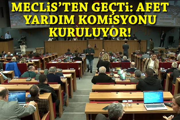 Meclis'ten geçti: Afet Yardım Komisyonu kuruluyor!