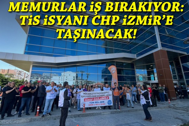 Memurlar iş bırakıyor: TİS isyanı CHP İzmir'e taşınacak!