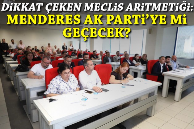 Menderes AK Parti’ye mi geçecek? Dikkat çeken meclis aritmetiği!