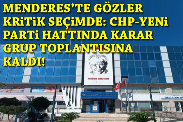 Menderes'te seçim öncesi uzlaşı netleşmedi, karar grup toplantısına kaldı!