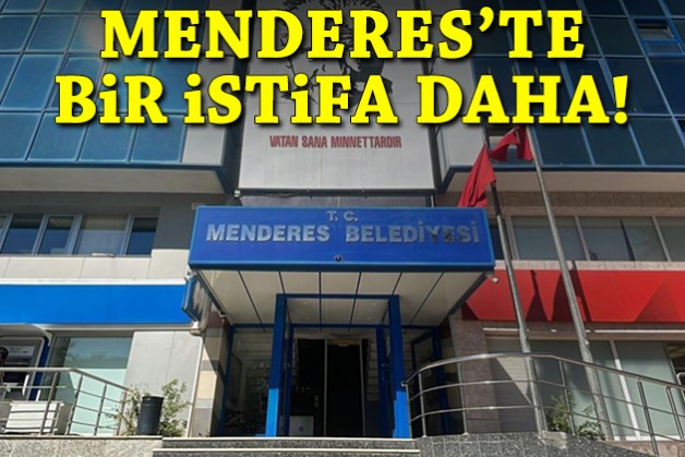 Menderes’te bir istifa daha!