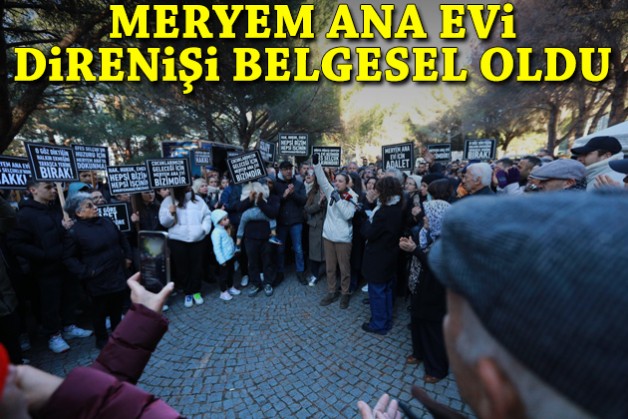 Meryem Ana Evi direnişi belgesel oldu!