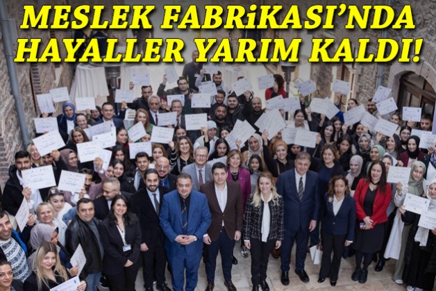 Meslek Fabrikası'nda hayaller yarım kaldı!
