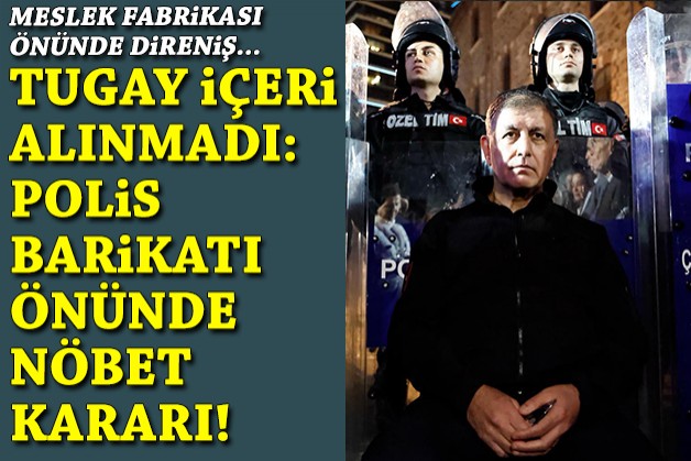 Meslek Fabrikası’nda direniş: İçeri alınmadı... Tugay'dan polis barikatı önünde nöbet!