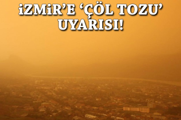 Meteoroloji'den İzmir'e 'çöl tozu' uyarısı!