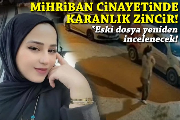 Mihriban cinayetinde karanlık zincir: Eski dosya yeniden incelenecek!