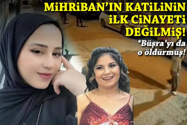Mihriban'ın katilinin ilk cinayeti değilmiş: Büşra'yı da o öldürmüş!